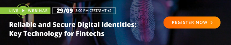 WEBINAR: Reliable and Secure Digital Identities: Key Technology for Fintechs WEBINAR: Reliable and Secure Digital Identities: Key Technology for Fintechs